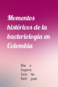 Momentos históricos de la bacteriología en Colombia