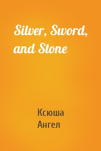 Silver, Sword, and Stone