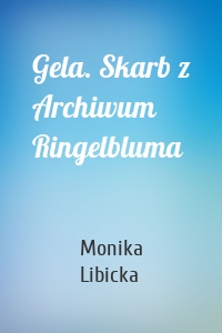 Gela. Skarb z Archiwum Ringelbluma