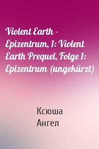 Violent Earth - Epizentrum, 1: Violent Earth Prequel, Folge 1: Epizentrum (ungekürzt)