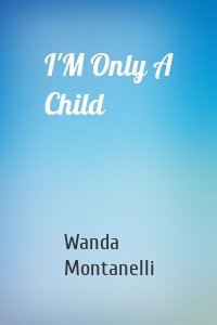 I'M Only A Child