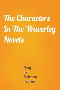 The Characters In The Waverley Novels