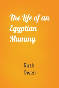 The Life of an Egyptian Mummy