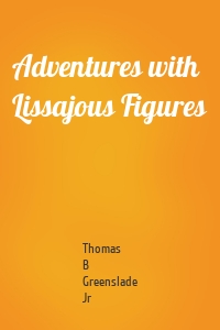Adventures with Lissajous Figures