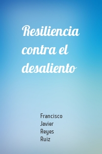 Resiliencia contra el desaliento