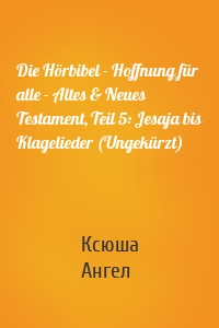 Die Hörbibel - Hoffnung für alle - Altes & Neues Testament, Teil 5: Jesaja bis Klagelieder (Ungekürzt)