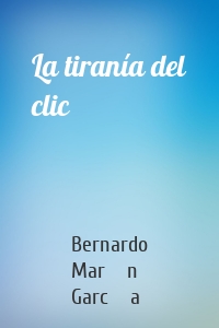 La tiranía del clic