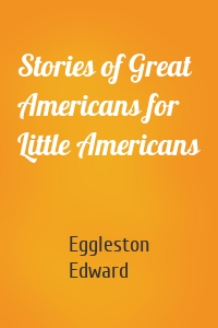 Stories of Great Americans for Little Americans