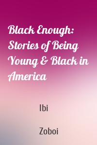 Black Enough: Stories of Being Young & Black in America