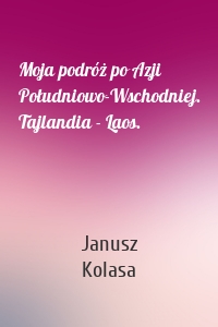 Moja podróż po Azji Południowo-Wschodniej. Tajlandia - Laos.