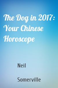 The Dog in 2017: Your Chinese Horoscope