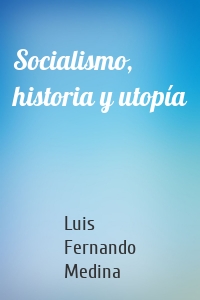 Socialismo, historia y utopía