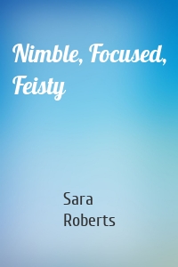 Nimble, Focused, Feisty