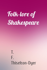 Folk-lore of Shakespeare