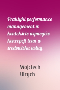 Praktyki performance management w kontekście wymogów koncepcji lean w środowisku usług