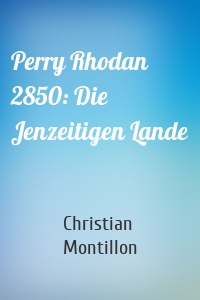 Perry Rhodan 2850: Die Jenzeitigen Lande