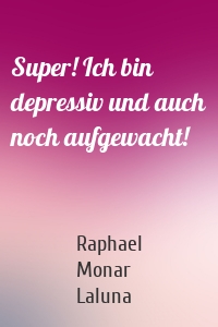 Super! Ich bin depressiv und auch noch aufgewacht!