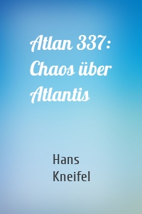 Atlan 337: Chaos über Atlantis