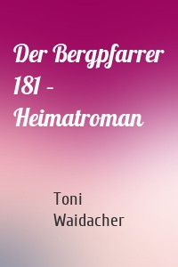 Der Bergpfarrer 181 – Heimatroman