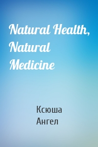 Natural Health, Natural Medicine