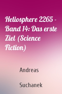 Heliosphere 2265 - Band 14: Das erste Ziel (Science Fiction)