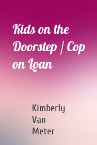Kids on the Doorstep / Cop on Loan