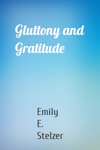 Gluttony and Gratitude