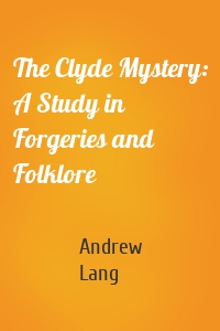 The Clyde Mystery: A Study in Forgeries and Folklore