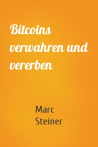 Bitcoins verwahren und vererben