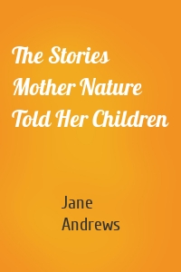 The Stories Mother Nature Told Her Children