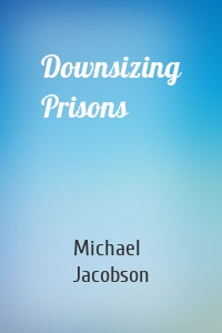 Downsizing Prisons