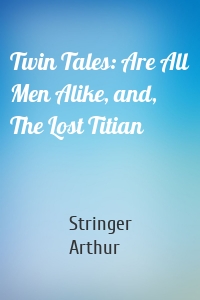 Twin Tales: Are All Men Alike, and, The Lost Titian