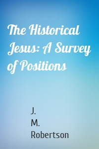 The Historical Jesus: A Survey of Positions