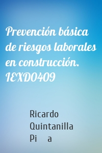 Prevención básica de riesgos laborales en construcción. IEXD0409