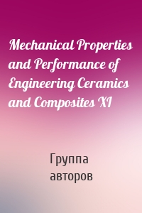 Mechanical Properties and Performance of Engineering Ceramics and Composites XI