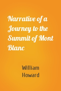 Narrative of a Journey to the Summit of Mont Blanc