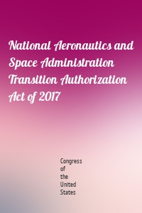 National Aeronautics and Space Administration Transition Authorization Act of 2017
