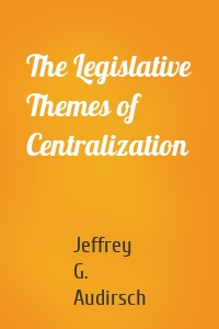 The Legislative Themes of Centralization