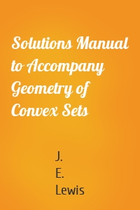 Solutions Manual to Accompany Geometry of Convex Sets