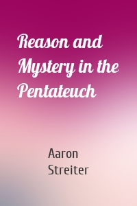 Reason and Mystery in the Pentateuch