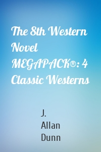 The 8th Western Novel MEGAPACK®: 4 Classic Westerns