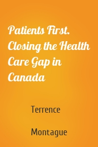 Patients First. Closing the Health Care Gap in Canada