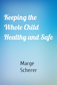 Keeping the Whole Child Healthy and Safe