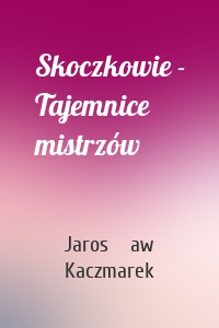 Skoczkowie - Tajemnice mistrzów