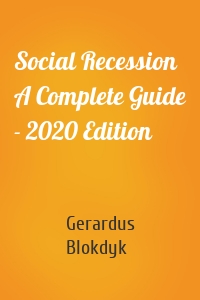 Social Recession A Complete Guide - 2020 Edition