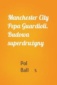 Manchester City Pepa Guardioli. Budowa superdrużyny
