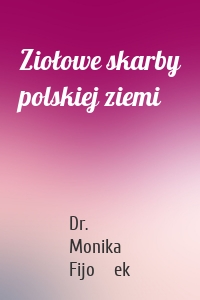 Ziołowe skarby polskiej ziemi