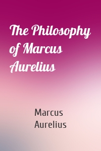 The Philosophy of Marcus Aurelius