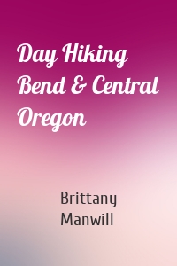 Day Hiking Bend & Central Oregon