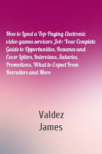 How to Land a Top-Paying Electronic video games servicers Job: Your Complete Guide to Opportunities, Resumes and Cover Letters, Interviews, Salaries, Promotions, What to Expect From Recruiters and More